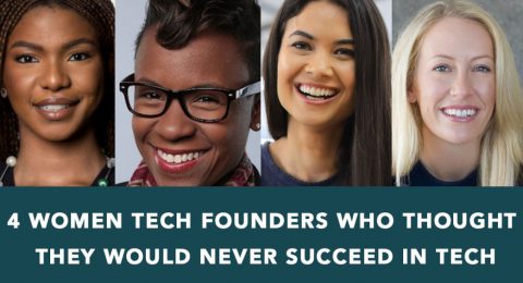 4 Women Tech Founders Who Thought They Would Never Succeed In Tech