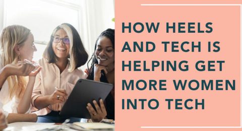 How Heels and Tech is Helping Get More Women Into Tech